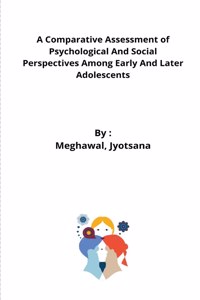 A Comparative Assessment of Psychological And Social Perspectives Among Early And Later Adolescents