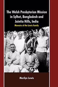 Welsh Persbyterian Mission in Sylhet, Bangladesh and Jaintia Hills, India: