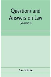 Questions and answers on law. Alphabetically arranged. With references to the most approved authorities (Volume I)