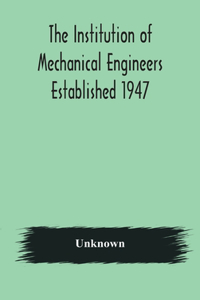 Institution of Mechanical Engineers Established 1947; List of members 2nd March 1908; Articles and By-Laws