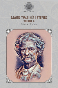 Mark Twain's Letters, Volume 4