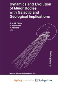 Dynamics and Evolution of Minor Bodies with Galactic and Geological Implications