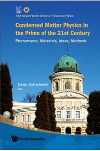 Condensed Matter Physics in the Prime of 21st Century: Phenomena, Materials, Ideas, Methods - 43rd Karpacz Winter School of Theoretical Physics