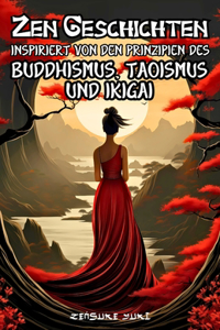Zen Geschichten inspiriert von den Prinzipien des Buddhismus, Taoismus und Ikigai