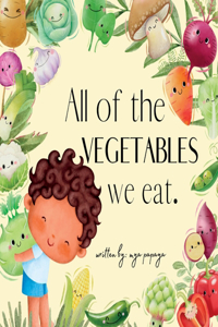 All of the VEGETABLES we eat.