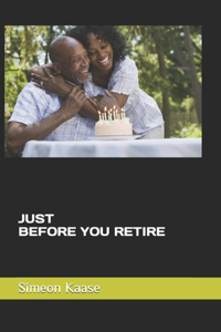 Just Before You Retire
