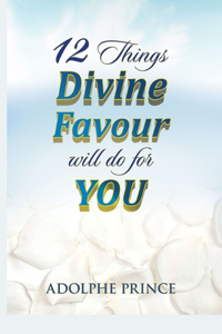 12 Things Divine Favour Will Do for You