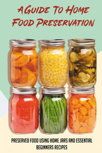 Guide To Home Food Preservation
