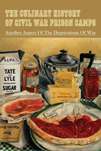 The Culinary History Of Civil War Prison Camps