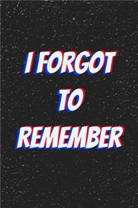 I forgot To Remember