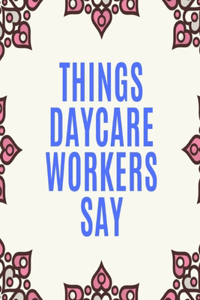 Things Daycare Workers Say