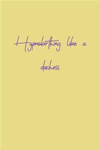 Hypnobirthing like a duchess