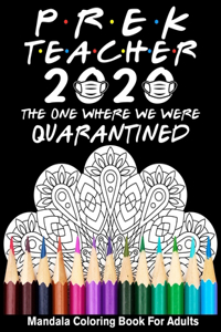 Pre-K Teacher 2020 The One Where We Were Quarantined Mandala Coloring Book for Adults