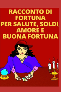 Racconto Di Fortuna Per Salute, Soldi, Amore E Buona Fortuna