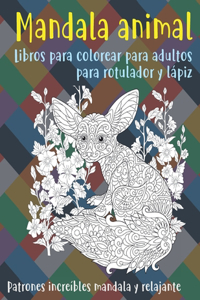 Libros para colorear para adultos para rotulador y lápiz - Patrones increíbles Mandala y relajante - Mandala Animal