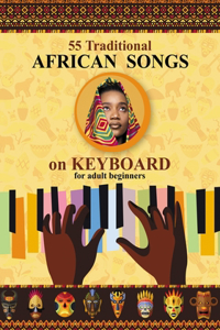 Keyboard for Beginner Adults. 55 Traditional African Songs