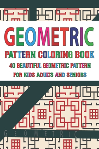 Geometric Pattern Coloring Book 40 Beautiful Geometric Pattern for Adults Seniors and Kids