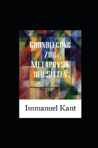 Grundlegung zur Metaphysik der Sitten (Kommentiert)
