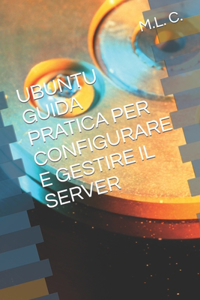 Ubuntu Guida Pratica Per Configurare E Gestire Il Server