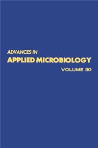 Advances in Applied Microbiology Vol 30