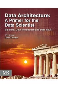 Data Architecture: A Primer for the Data Scientist