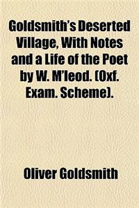 Goldsmith's Deserted Village, with Notes and a Life of the Poet by W. M'Leod. (Oxf. Exam. Scheme).