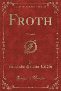 Froth: A Novel (Classic Reprint)