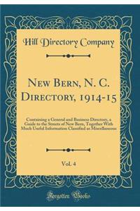 New Bern, N. C. Directory, 1914-15, Vol. 4: Containing a General and Business Directory, a Guide to the Streets of New Bern, Together With Much Useful Information Classified as Miscellaneous (Classic Reprint)