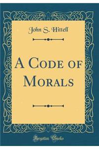 A Code of Morals (Classic Reprint)