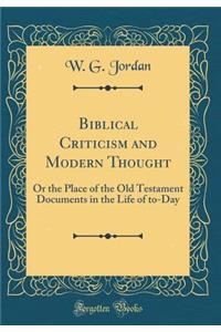 Biblical Criticism and Modern Thought: Or the Place of the Old Testament Documents in the Life of To-Day (Classic Reprint)