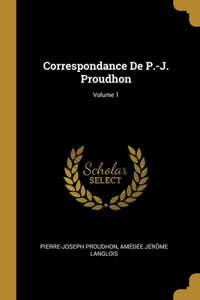 Correspondance De P.-J. Proudhon; Volume 1