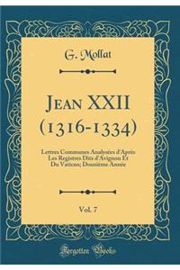 Jean XXII (1316-1334), Vol. 7: Lettres Communes Analysï¿½es d'Aprï¿½s Les Registres Dits d'Avignon Et Du Vatican; Douziï¿½me Annï¿½e (Classic Reprint)