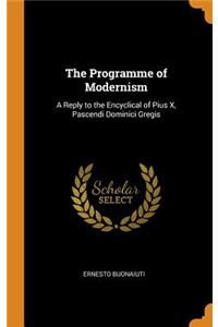 The Programme of Modernism: A Reply to the Encyclical of Pius X, Pascendi Dominici Gregis