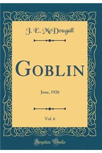 Goblin, Vol. 6: June, 1926 (Classic Reprint)