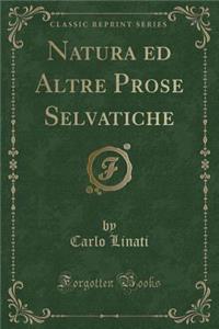 Natura Ed Altre Prose Selvatiche (Classic Reprint)