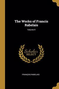 The Works of Francis Rabelais; Volume II