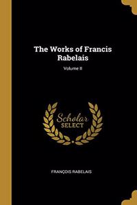 The Works of Francis Rabelais; Volume II