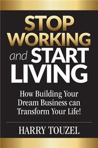 Stop Working and Start Living