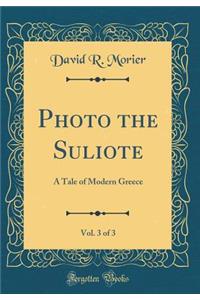 Photo the Suliote, Vol. 3 of 3: A Tale of Modern Greece (Classic Reprint)