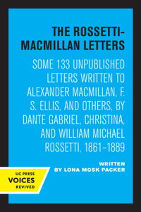 Rossetti-MacMillan Letters: Some 133 Unpublished Letters Written to Alexander Macmillan, F. S. Ellis, and Others, by Dante Gabriel, Christina, and William Michael Rossetti, 186