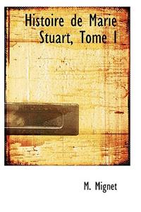 Histoire de Marie Stuart, Tome I