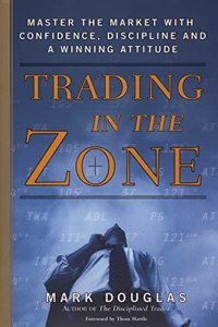 Trading In The Zone Master The Market With Confidence, Discipline, And A Winning Attitude