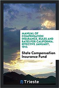 Manual of compensation insurance, rules and rates for California. Effective January, 1914