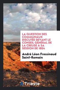 Question Des Communaux Discutee Devant Le Conseil General de la Creuse a Sa Session de 1854