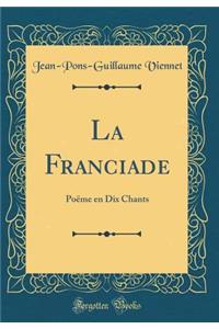 La Franciade: Poï¿½me En Dix Chants (Classic Reprint)