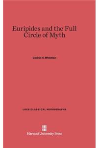 Euripides and the Full Circle of Myth