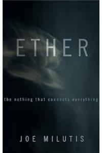 Ether: The Nothing That Connects Everything