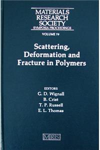 Scattering, Deformation, and Fracture in Polymers: Symposium Held December 1-4, 1986, Boston, Massachusetts, U.S.A. (Materials Research Society Symposium Proceedings)