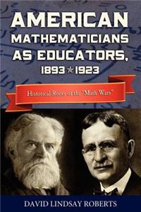 American Mathematicians as Educators, 1893--1923