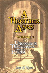 Brother Asks - Volume 1: Uncommon Discussions about Hiram